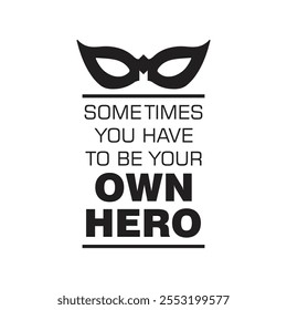 Motivational quote be your own hero. Hero mask vector, illustration. Slogan T-shirt design.