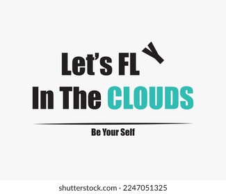 Motivational Quote, Be Yourself saying, Self love quote and motivational words to love yourself. Text Written: Lets Fly in the clouds- Be yourself