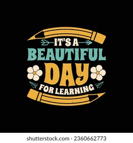 Motivational quote - It's a beautiful day for learning t shirt design for school teacher, student.