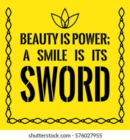 Motivational quote. Beauty is power; a smile is its sword. On yellow background.