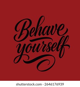 Motivational quote "Behave Yourself" in elegant script font.