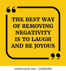 Motivational quote. The best way of removing negativity is to laugh and be joyous. On yellow background.