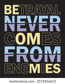 Motivational quote Betrayal never comes from enemies typography t shirt, poster, banner design