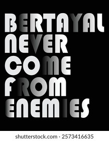 Motivational quote Betrayal never comes from enemies typography design. Black background gradient color typography design