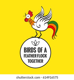 Motivational quote with a cock. Birds of a feather flock together. On yellow background.