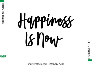 Motivational Quote In Cursive Text Typography Happiness Is Now