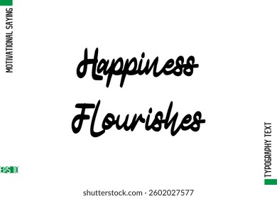 Motivational Quote In Cursive Text Typography Happiness Flourishes