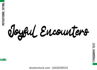 Motivational Quote In Cursive Text Typography Joyful Encounters