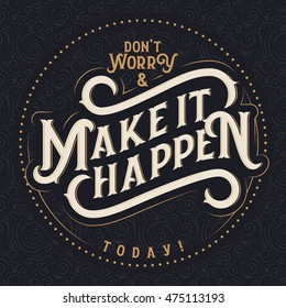 Motivational quote decorative lettering composition  "Don't worry and make it happen today"