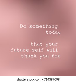 motivational quote: "do something today that your future self will thank you for" on a blurry background. vector illustration