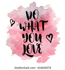 Motivational quote Do what you love on pink watercolor strokes background. Modern calligraphy text. Vector illustration for posters, t-shirts and cards