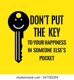 Motivational quote. Don't put the key to your happiness in someone else's pocket. On yellow background.