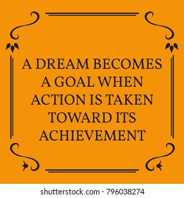 Motivational quote. A dream becomes a goal when action is taken toward its achievement. On orange background.