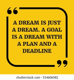 Motivational quote. . A dream is just a dream. A goal is a dream with a plan and a deadline. On yellow background.