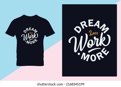 Motivational quote "dream less work more" typography t shirt design.