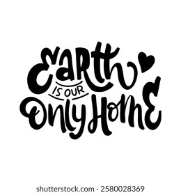 Motivational quote "Earth is our only home" about the importance of preserving our planet. 