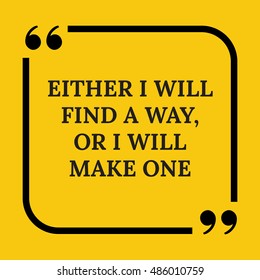 Motivational quote. Either I will find a way, or I will make one. On yellow background.