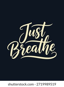 A motivational quote in elegant script font saying Just Breathe, perfect for wellness and mindfulness.