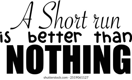 A motivational quote emphasizing that even a short run is beneficial in black and white