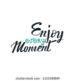 Motivational quote " Enjoy every moment". Hand written sign for every design production. Vector