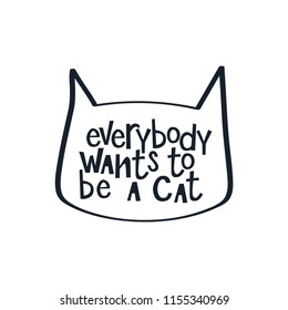 Motivational quote " Everybody wants to be a cat". Hand written sign for every design production. Vector