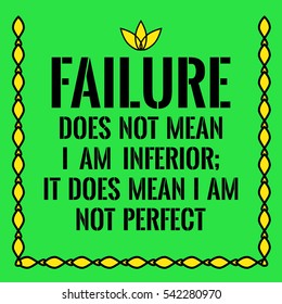 Motivational quote. Failure does not mean I am inferior;
It does mean I am not perfect. On green background.