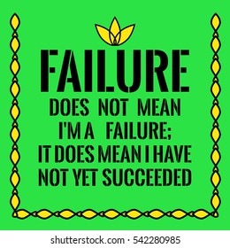 Motivational quote. Failure does not mean I'm a failure;
It does mean I have not yet succeeded. On green background.