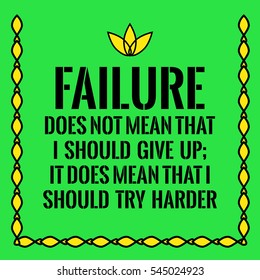 Motivational quote. Failure does not mean that I should give up; It does mean that I should try harder. On green background.