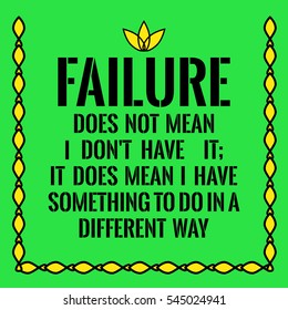 Motivational quote. Failure does not mean I don'??t have it;
It does mean I have something to do in a different way. On green background.