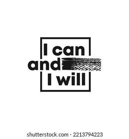 motivational quote for fashion t-shirts, poster, gift, or other printing press. I can and I will.