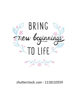 Motivational quote with floral ornament in pastel colors about new beginnings courage and uplifting phrase 