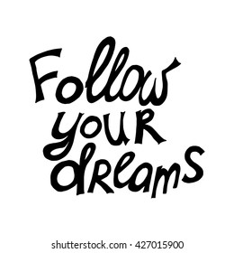 Motivational quote - Follow your dreams. Vector illustration. Perfect for poster, card, smartphone case and textile. Black hand drawn lettering on white background.