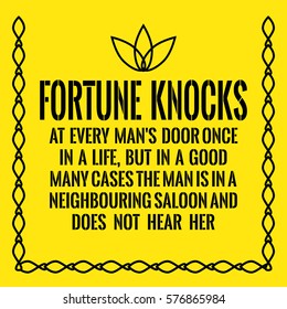 Motivational quote. Fortune knocks at every man's door once in a life, but in a good many cases the man is in a neighbouring saloon and does not hear her. On yellow background.