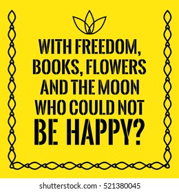 Motivational quote. With freedom, books, flowers and the moon who could not be happy? On yellow background.