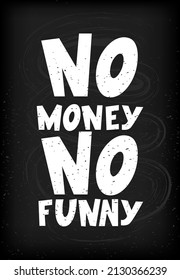 Motivational quote funny phrase No money No funny. Outstanding inspirational text. Vector illustration. Hand lettering composition. As typography poster, web banner, greeting card, clothes print