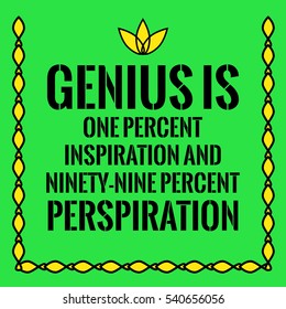 Motivational quote. Genius is one percent inspiration and ninety-nine percent perspiration. On green background.