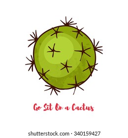 Motivational quote. Go Sit On a Cactus. For postcards, posters, prints. In the style of hand drawn