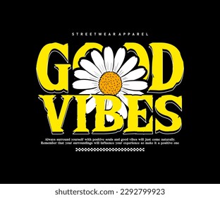 Motivational quote good Vibes with daisy Flower for t shirt design, vector graphic, typographic poster or t shirts streetwear and urban style