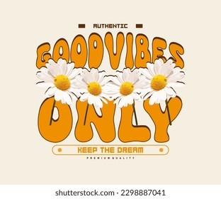 Motivational quote good vibes only with daisy flowers for t shirt design, vector graphic, typographic poster or t shirts streetwear and urban style
