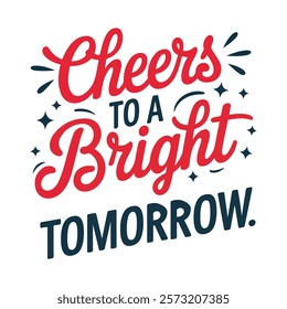 Motivational quote graphic design - Cheers to a Bright Tomorrow