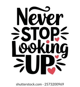 Motivational quote graphic design - Never Stop Looking Up