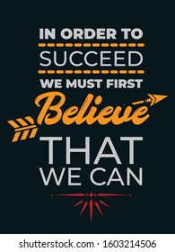 Motivational quote with grunge background.  Inspirational Typography quote poster design. In order to succeed, we must first believe that we can.