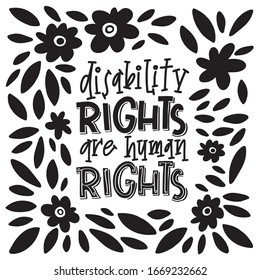 Motivational quote hand drawn color lettering. Disability right are human rights. Injured people saying. Handicapped person phrase on floral background. Inspirational poster, banner