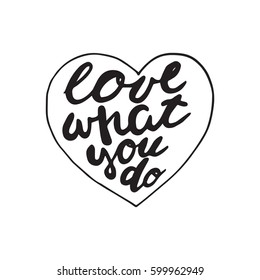 Motivational quote in hand drawn style. Love what you do. Vector illustration
