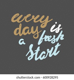 Motivational quote in hand drawn style. Every day is a fresh start. Vector illustration