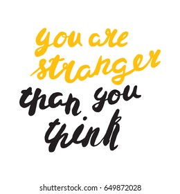 Motivational quote in hand drawn style. You are stranger than you think. Vector illustration