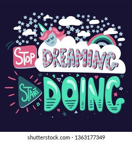 Motivational quote hand drawn vector color lettering. Stop dreaming. Poster, banner cartoon template