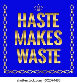 Motivational quote. Haste makes waste. On blue background.
