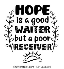 Motivational quote. Hope is a good Waiter but poor receiver. Christian sayings. 