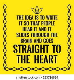 Motivational quote. The idea is to write it so that people hear it and it slides through the brain and goes straight to the heart. On yellow background.